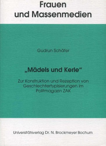 MaÌˆdels und Kerle: Zur Konstruktion und Rezeption von Geschlechtertypisierungen im Politmagazin ZAK (Frauen und Massenmedien) (German Edition) (9783819604621) by SchaÌˆfer, Gudrun