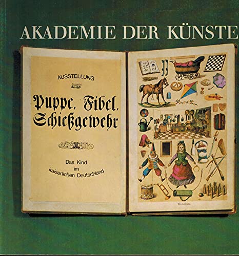 9783820001136: Akademie der Knste ;Puppe, Fibel, Schiessgewehr : d. Kind im kaiserl. Deutschland ; Ausstellung in d. Akad. d. Knste vom 5. Dezember 1976 bis zum 30. Januar 1977.