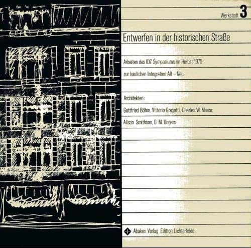 Entwerfen in der historischen Strasse : Arbeiten d. IDZ-Symposiums im Herbst 1975 zur Baul. Integration Alt-Neu. veranst. mit d. Senator für Bau- u. Wohnungswesen. Vorbereitung u. Leitung d. Symposiums: Heinrich Klotz u. François Burkhardt. Architekturtheorie: André Corboz . Architekten: Gottfried Böhm . Hrsg.: Martina Schneider. [Hrsg. im Auftr. d. Senators für Bau- u. Wohnungswesen u.d. Internat. Design - Schneider, Martina (Herausgeber)