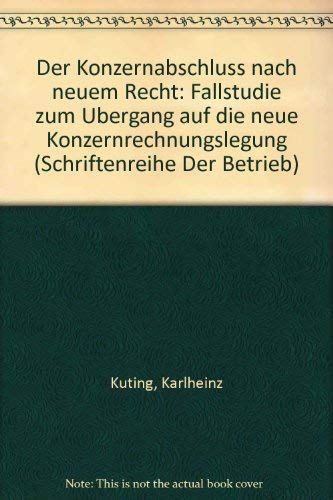 Der Konzernabschluss nach neuem Recht: Fallstudie zum UÌˆbergang auf die neue Konzernrechnungslegung (Schriftenreihe Der Betrieb) (German Edition) (9783820203424) by KuÌˆting, Karlheinz