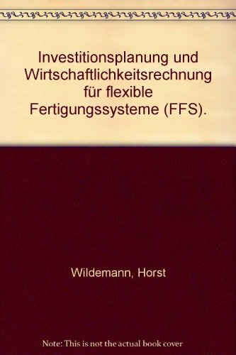 Beispielbild fr Investitionsplanung und Wirtschaftlichkeitsrechnung fr flexible Fertigungssysteme FFS zum Verkauf von medimops