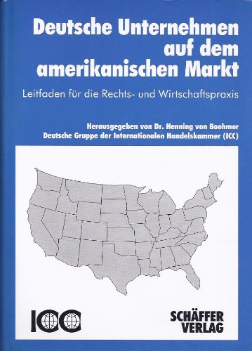 Deutsche Unternehmen auf dem amerikanischen Markt. Leitfaden für die Rechts- und Wirtschaftspraxis.