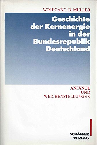 9783820205640: Geschichte der Kernenergie in der Bundesrepublik Deutschland: Anfnge und Weichenstellungen