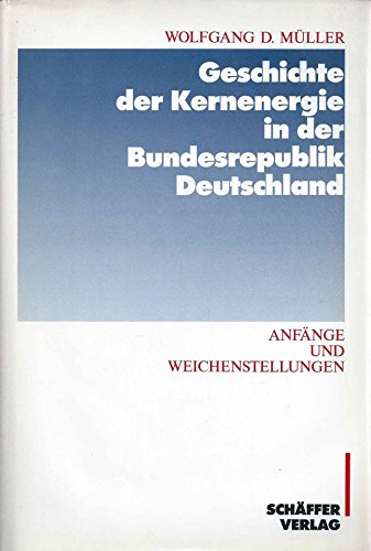 Stock image for Geschichte der Kernenergie in der Bundesrepublik Deutschland: Anfa nge und Weichenstellungen (German Edition) for sale by dsmbooks