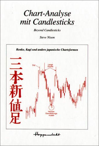 Chart- Analyse mit Candlesticks. Beyond Candlesticks. Renko, Kagi und andere japanische Chartsformen. (9783820303858) by Nison, Steve