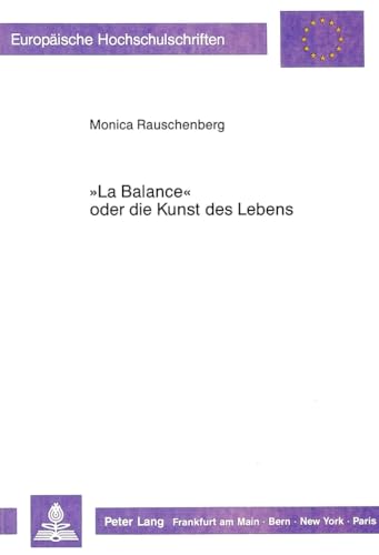 9783820400267: -La Balance- Oder Die Kunst Des Lebens: Zur Integration Von Sozialkritik Und Aesthetik in Ludwig Boernes Schriften: 1144 (Europaeische Hochschulschriften / European University Studie)