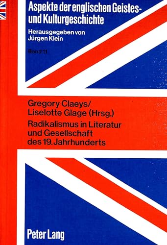 Radikalismus in Literatur und Gesellschaft des 19. Jahrhunderts: Herausgegeben von Gregory Claeys und Liselotte Glage (Aspekte der englischen Geistes- ... and Literary History) (German Edition) (9783820401776) by Claeys, Gregory; Glage, Liselotte