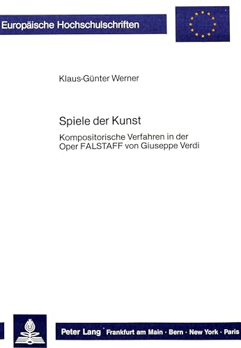 9783820401899: Spiele der Kunst: Kompositorische Verfahren in der Oper "Falstaff von Giuseppe Verdi (Europische Hochschulschriften / European University Studies ... Universitaires Europennes) (German Edition)