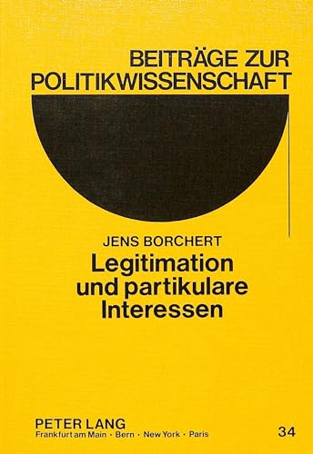 9783820402049: Legitimation Und Partikulare Interessen: Zur Gesellschaftlichen Funktion Und Institutionellen Struktur Des Kongresses Im Amerikanischen Interventionsstaat: 34 (Beitraege Zur Politikwissenschaft)