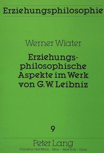 9783820402193: Erziehungsphilosophische Aspekte Im Werk Von G.W. Leibniz: 9 (European University Studies. Series XI, Education)