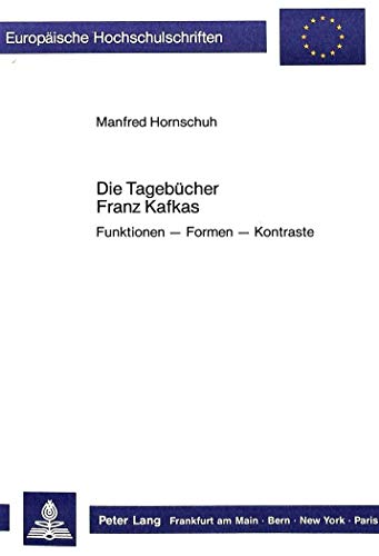 Stock image for Die Tagebuecher Franz Kafkas: Funktionen - Formen - Kontraste (Europaeische Hochschulschriften / European University Studie) for sale by Anybook.com