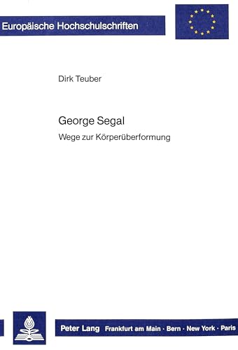 Stock image for George Segal: Wege zur Krperberformung (Europische Hochschulschriften / European University Studies / Publications Universitaires Europennes) for sale by medimops
