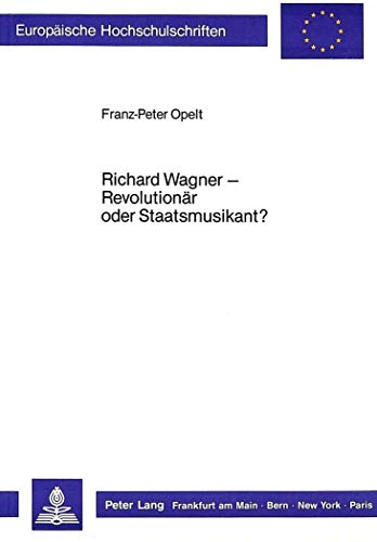 Beispielbild fr Richard Wagner - Revolutionr oder Staatsmusikant? zum Verkauf von Antiquariat Rainer Schlicht