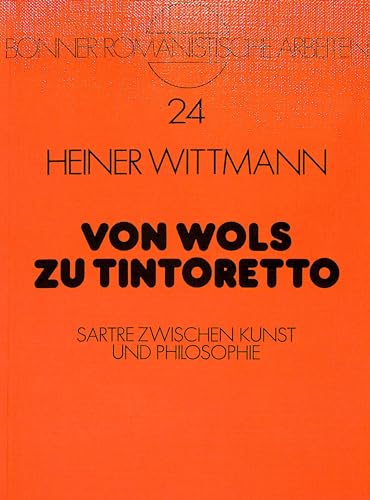 Stock image for Von Wols zu Tintoretto: Sartre zwischen Kunst und Philosophie (Bonner Romanistische Arbeiten) for sale by medimops