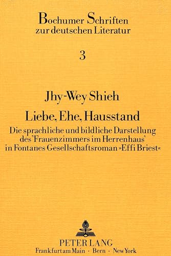 Liebe, Ehe, Hausstand: Die sprachliche und bildliche Darstellung des 'Frauenzimmers im Herrenhaus' in Fontanes Gesellschaftsroman Â«Effi BriestÂ» ... zur deutschen Literatur) (German Edition) (9783820410426) by Klussmann, Paul Gerhard