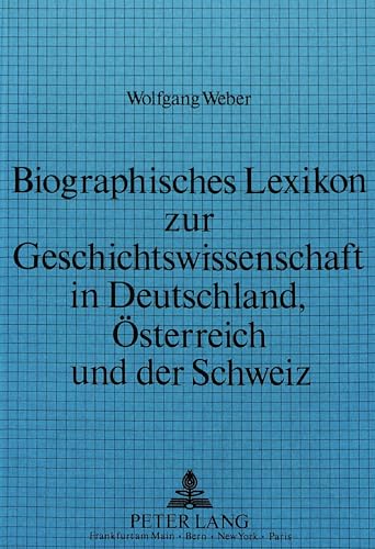 9783820410518: Biographisches Lexikon Zur Geschichtswissenschaft in Deutschland, Oesterreich Und Der Schweiz: Die Lehrstuhlinhaber Fuer Geschichte Von Den Anfaengen Des Faches Bis 1970