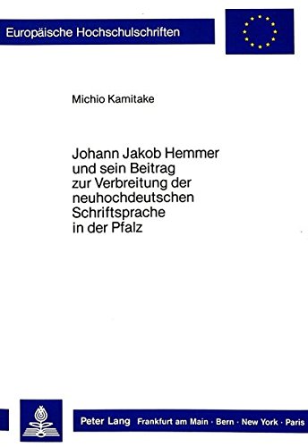 9783820410815: Johann Jakob Hemmer Und Sein Beitrag Zur Verbreitung Der Neuhochdeutschen Schriftsprache in Der Pfalz: 1008