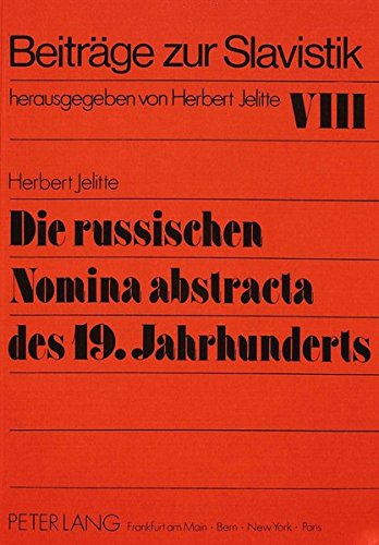 9783820411157: Die Russischen Nomina Abstracta Des 19. Jahrhunderts: Teil 1: Der Lexikalische Bestand Der Ersten Haelfte Des 19. Jahrhunderts