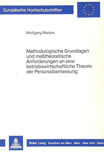 9783820412055: Methodologische Grundlagen Und Messtheoretische Anforderungen an Eine Betriebswirtschaftliche Theorie Der Personalbemessung