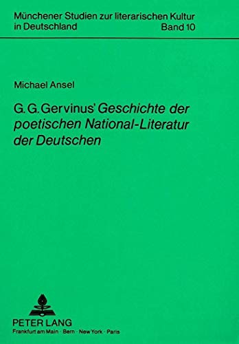 9783820412673: G.G. Gervinus' Geschichte Der Poetischen National-Literatur Der Deutschen: Nationbildung Auf Literaturgeschichtlicher Grundlage: 10