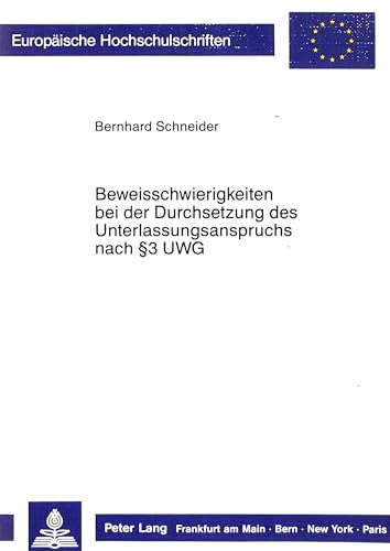 Beweisschwierigkeiten bei der Durchsetzung des Unterlassungsanspruchs nach 3 UWG (EuropÃ¤ische Hochschulschriften Recht) (German Edition) (9783820412871) by Schneider, Bernhard