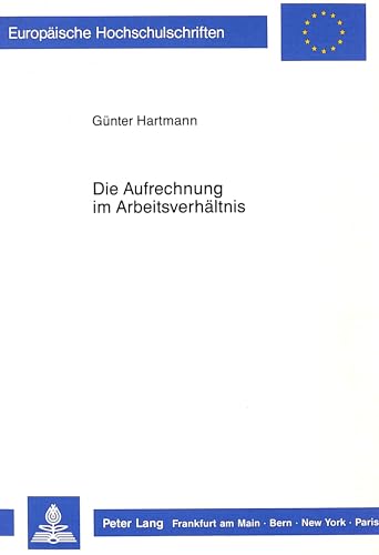 Die Aufrechnung im ArbeitsverhÃ¤ltnis (EuropÃ¤ische Hochschulschriften Recht) (German Edition) (9783820414455) by Hartmann, GÃ¼nter