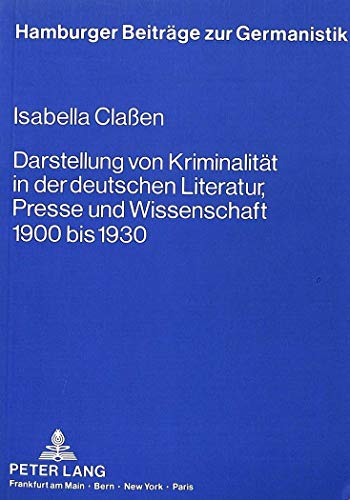 9783820414486: Darstellung Von Kriminalitaet in Der Deutschen Literatur, Presse Und Wissenschaft 1900 Bis 1930: 8 (Hamburger Beitraege Zur Germanistik)