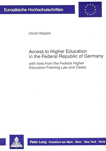Access to Higher Education in the Federal Republic of Germany: with texts from the Federal Higher Education Framing Law and Cases (EuropÃ¤ische Hochschulschriften Recht) (9783820414677) by Karpen, Ulrich