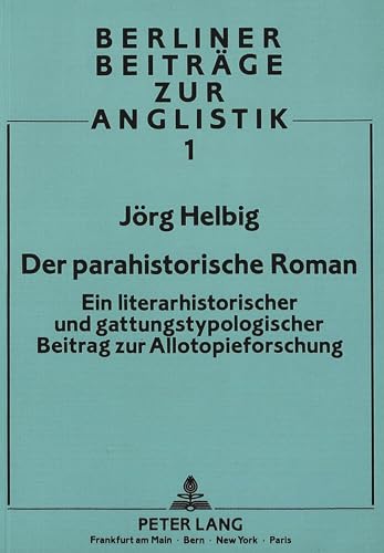 Der parahistorische Roman: Ein literarhistorischer und gattungstypologischer Beitrag zur Allotopieforschung (Berliner BeitrÃ¤ge zur Anglistik) (German Edition) (9783820415155) by Helbig, JÃ¶rg