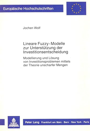 9783820415537: Lineare Fuzzy-Modelle Zur Unterstuetzung Der Investitionsentscheidung: Modellierung Und Loesung Von Investitionsproblemen Mittels Der Theorie Unscharfer Mengen