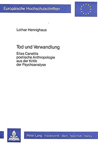 9783820451368: Tod Und Verwandlung: Elias Canettis Poetische Anthropologie Aus Der Kritik Der Psychoanalyse: 767 (Europaeische Hochschulschriften / European University Studie)
