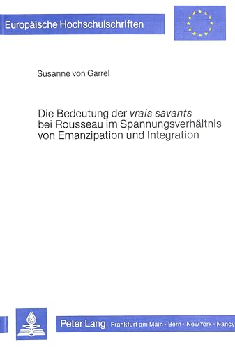 Die Bedeutung der 'vrais savants' bei Rousseau im Spannungsverhältnis von Emanzipation und Integr...