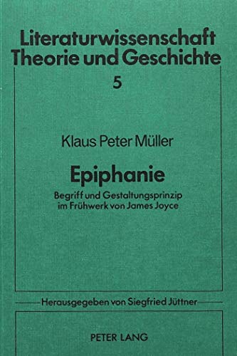 Epiphanie: Begriff und Gestaltungsprinzip im FrÃ¼hwerk von James Joyce (Literaturwissenschaft) (German Edition) (9783820452211) by MÃ¼ller, Klaus Peter