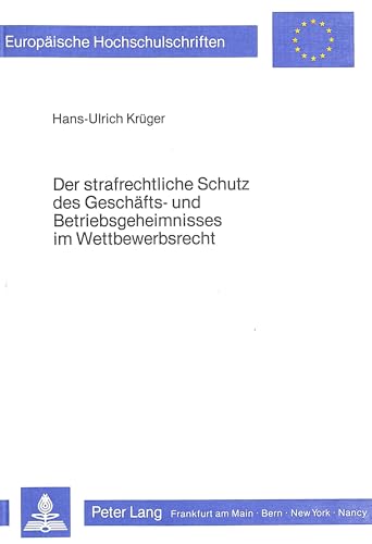 9783820452280: Der Strafrechtliche Schutz Des Geschaefts- Und Betriebsgeheimnisses Im Wettbewerbsrecht: Eine Untersuchung Zum Derzeitigen Und Kuenftigen ... / European University Studie)