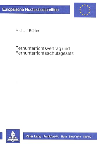 Fernunterrichtsvertrag und Fernunterrichtsschutzgesetz (EuropÃ¤ische Hochschulschriften Recht) (German Edition) (9783820452464) by Michael Buehler
