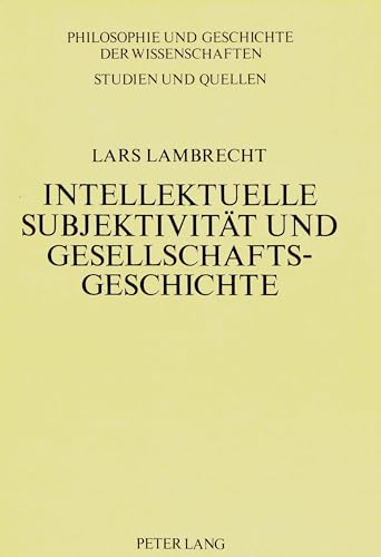 Beispielbild fr Intellektuelle Subjektivitt und Gesellschaftsgeschichte : Grundzge eines Forschungsprojekts zur Biographik und Fallstudie zu F. Nietzsche und F. Mehring. Dissertation. Philosophie und Geschichte der Wissenschaften 7. zum Verkauf von Wissenschaftliches Antiquariat Kln Dr. Sebastian Peters UG