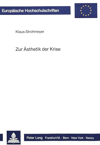 9783820453058: Zur Aesthetik Der Krise: Die Konstitution Des Buergerlichen Subjekts in Der Aufklaerung Und Seine Krise Im Expressionismus- Eine Theoretische Skizze, ... / European University Studie)