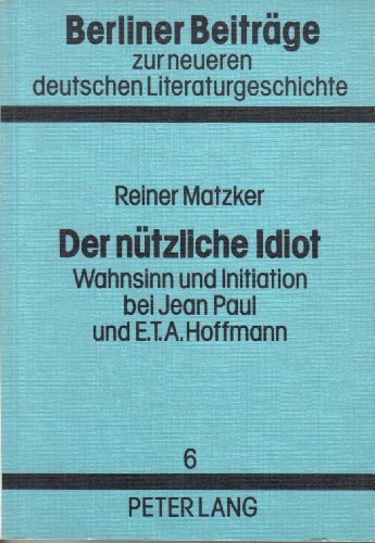 Stock image for Der ntzliche Idiot. Wahnsinn und Initiation bei Jean Paul und E.T.A. Hoffmann. for sale by Antiquariat Matthias Wagner