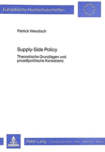 9783820453621: Supply-Side Policy: Theoretische Grundlagen Und Prozesspolitische Konsistenz: 543 (Europaeische Hochschulschriften / European University Studie)