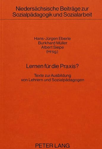 Lernen fÃ¼r die Praxis?: Texte zur Ausbildung von Lehrern und SozialpÃ¤dagogen- (NiedersÃ¤chsische BeitrÃ¤ge zur SozialpÃ¤dagogik und Sozialarbeit) (German Edition) (9783820453836) by Eberle, Hans-JÃ¼rgen; MÃ¼ller, Burkhard; Siepe, Albert