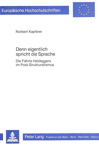 Stock image for Denn Eigentlich Spricht Die Sprache: Die Fhrte Heideggers Im Post-Strukturalismus for sale by Thomas Emig