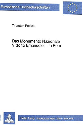 Das Monumento Nazionale Vittorio Emanuele II. in Rom (EuropÃ¤ische Hochschulschriften / European University Studies / Publications Universitaires EuropÃ©ennes) (German Edition) (9783820454185) by Rodiek, Thorsten