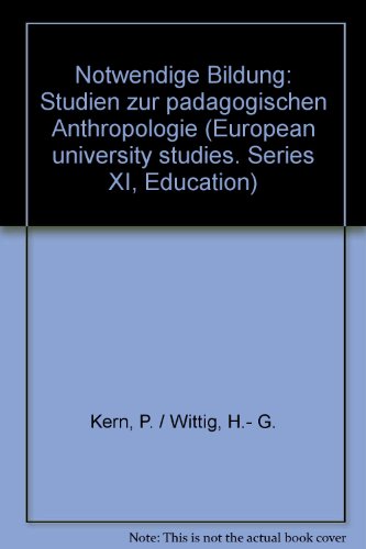 Stock image for Notwendige Bildung : Studien zur pdag. Anthropologie. Peter Kern ; Hans-Georg Wittig / Europische Hochschulschriften / Reihe 11 / Pdagogik ; Bd. 190 for sale by Fundus-Online GbR Borkert Schwarz Zerfa