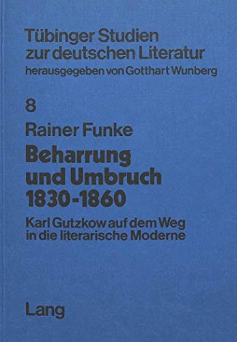 9783820454840: Beharrung Und Umbruch 1830 Bis 1860: Karl Gutzkow Auf Dem Weg in Die Literarische Moderne (Tuebinger Studien Zur Deutschen Literatur)