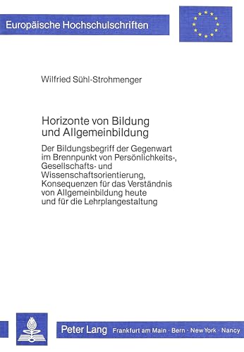 9783820454871: Horizonte von Bildung und Allgemeinbildung: Der Bildungsbegriff der Gegenwart im Brennpunkt von Persnlichkeits-, Gesellschafts- und ... Universitaires Europennes) (German Edition)