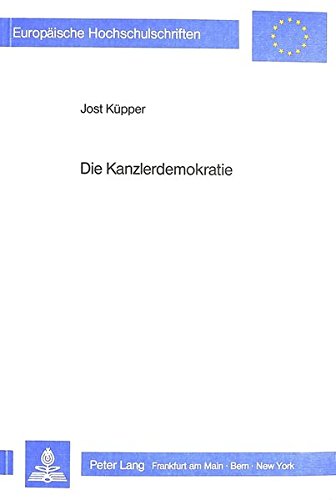 Die Kanzlerdemokratie : Voraussetzungen, Strukturen und Änderungen des Regierungsstiles in der Ära Adenauer. - Küpper, Jost