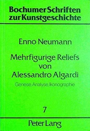 9783820456219: Mehrfigurige Reliefs Von Alessandro Algardi: Genese, Analyse, Ikonographie: 7 (Bochumer Schriften Zur Kunstgeschichte)