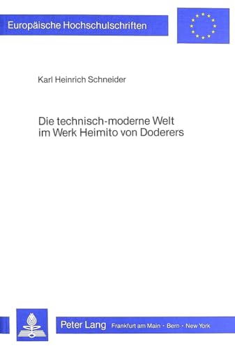 9783820456509: Die Technisch-Moderne Welt Im Werk Heimito Von Doderers: 827 (Europaeische Hochschulschriften / European University Studie)