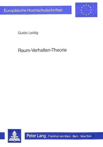 Raum-Verhalten-Theorie: Verhaltenswissenschaftliche Aspekte der Lebensraumgestaltung- InterdisziplinÃ¤re Ansatzpunkte zur Theoriebildung (EuropÃ¤ische ... Universitaires EuropÃ©ennes) (German Edition) (9783820456844) by Leidig, Guido