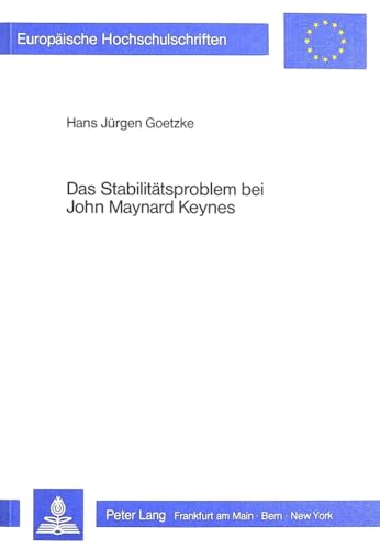 Das Stabilitätsproblem bei John Maynard Keynes Eine theoriegeschichtliche Interpretation.